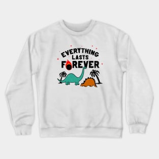 Everything lasts forever! Diplodocus Stegosaurus Jurassic Dinosaurs Meteor joke Crewneck Sweatshirt